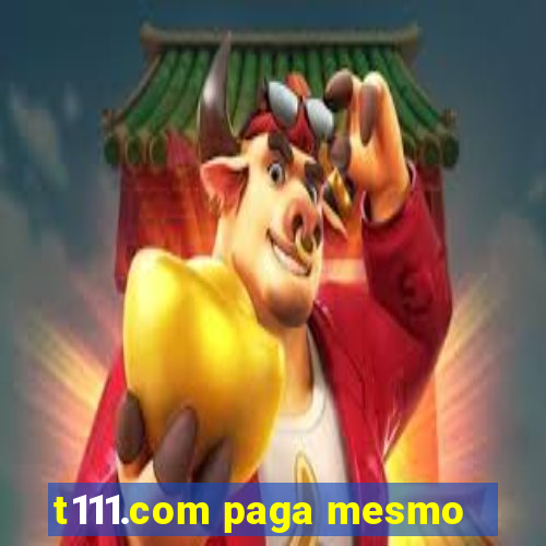 t111.com paga mesmo